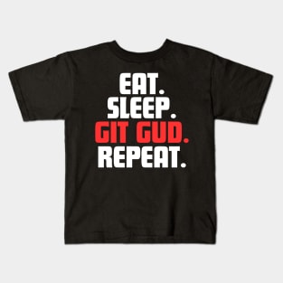 EAT. SLEEP. GIT GUD. REPEAT. Kids T-Shirt